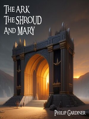 cover image of The Ark, the Shroud and Mary